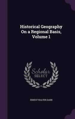 Historical Geography On a Regional Basis, Volume 1(English, Hardcover, Dann Ernest Walter)