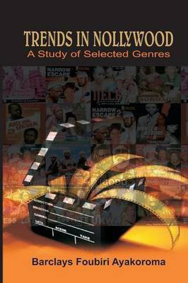 Trends in Nollywood. A Study of Selected Genres(English, Paperback, Ayakoroma Barclays Foubiri)