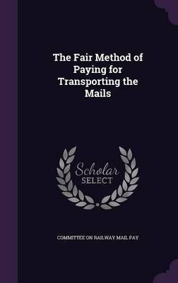 The Fair Method of Paying for Transporting the Mails(English, Hardcover, unknown)