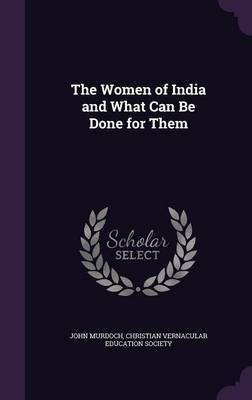 The Women of India and What Can Be Done for Them(English, Hardcover, Murdoch John)