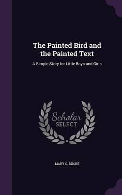 The Painted Bird and the Painted Text(English, Hardcover, Bushe Mary C)