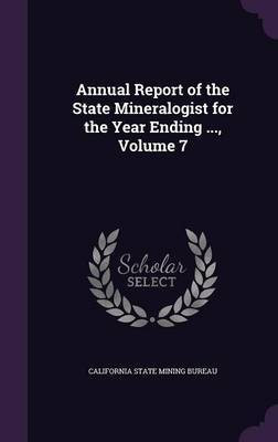Annual Report of the State Mineralogist for the Year Ending ..., Volume 7(English, Hardcover, unknown)