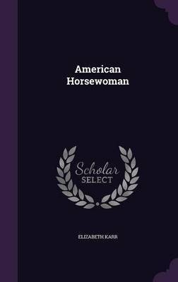 American Horsewoman(English, Hardcover, Karr Elizabeth)