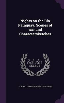 Nights on the Rio Paraguay, Scenes of war and Charactersketches(English, Hardcover, Amerlan Alberto)