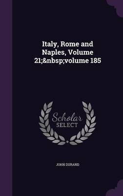 Italy, Rome and Naples, Volume 21; volume 185(English, Hardcover, Durand John)