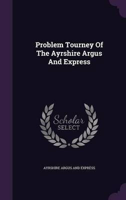 Problem Tourney Of The Ayrshire Argus And Express(English, Hardcover, unknown)