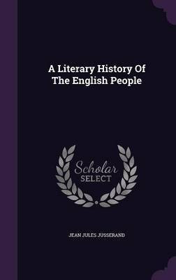 A Literary History Of The English People(English, Hardcover, Jusserand Jean Jules)