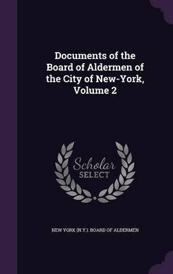 Documents of the Board of Aldermen of the City of New-York, Volume 2(English, Hardcover, unknown)
