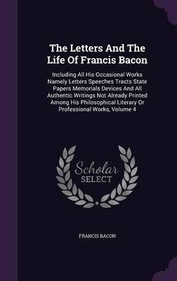 The Letters and the Life of Francis Bacon(English, Hardcover, Sir Bacon Francis)