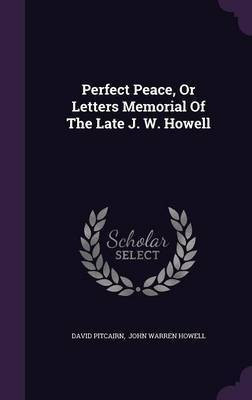 Perfect Peace, Or Letters Memorial Of The Late J. W. Howell(English, Hardcover, Pitcairn David)