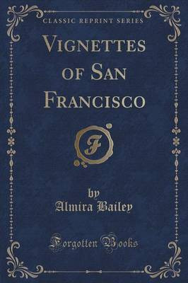 Vignettes of San Francisco (Classic Reprint)(English, Paperback, Bailey Almira)