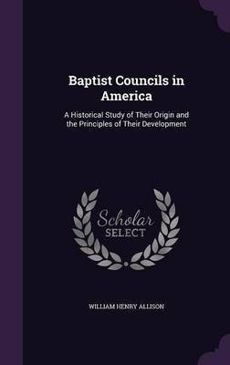 Baptist Councils in America(English, Hardcover, Allison William Henry)