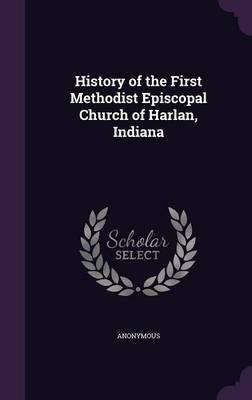 History of the First Methodist Episcopal Church of Harlan, Indiana(English, Hardcover, Anonymous)