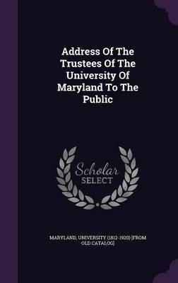 Address Of The Trustees Of The University Of Maryland To The Public(English, Hardcover, unknown)