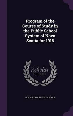 Program of the Course of Study in the Public School System of Nova Scotia for 1918(English, Hardcover, unknown)