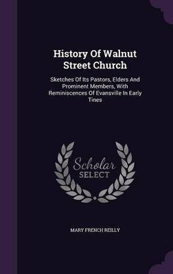 History Of Walnut Street Church(English, Hardcover, Reilly Mary French)