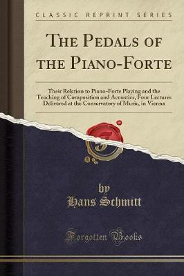 The Pedals of the Piano-Forte(English, Paperback, Schmitt Hans)