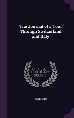 The Journal of a Tour Through Switzerland and Italy(English, Hardcover, Carne John)