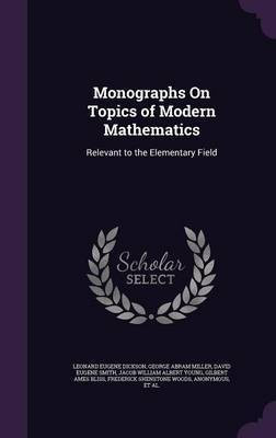 Monographs On Topics of Modern Mathematics(English, Hardcover, Dickson Leonard Eugene)