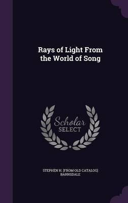 Rays of Light From the World of Song(English, Hardcover, Barnsdale Stephen H [From Old Catalog])