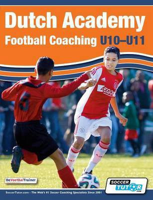 Dutch Academy Football Coaching (U10-11) - Technical and Tactical Practices from Top Dutch Coaches(English, Paperback, unknown)