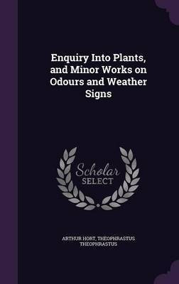 Enquiry Into Plants, and Minor Works on Odours and Weather Signs(English, Hardcover, Hort Arthur Sir)