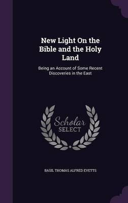 New Light On the Bible and the Holy Land(English, Hardcover, Evetts B T a B 1858)