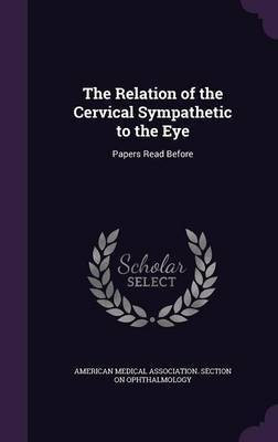 The Relation of the Cervical Sympathetic to the Eye(English, Hardcover, unknown)