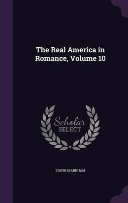 The Real America in Romance, Volume 10(English, Hardcover, Markham Edwin)