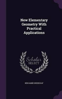 New Elementary Geometry With Practical Applications(English, Hardcover, Greenleaf Benjamin)