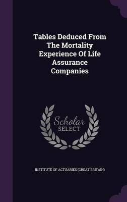 Tables Deduced From The Mortality Experience Of Life Assurance Companies(English, Hardcover, unknown)