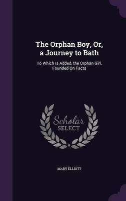 The Orphan Boy, Or, a Journey to Bath(English, Hardcover, Elliott Mary)