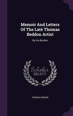 Memoir And Letters Of The Late Thomas Beddon Artist(English, Hardcover, Seddon Thomas)