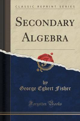 Secondary Algebra (Classic Reprint)(English, Paperback, Fisher George Egbert)