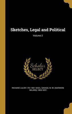 Sketches, Legal and Political; Volume 2(English, Hardcover, Sheil Richard Lalor 1791-1851)