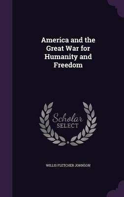 America and the Great War for Humanity and Freedom(English, Hardcover, Johnson Willis Fletcher)