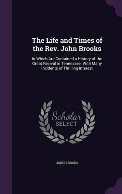 The Life and Times of the Rev. John Brooks(English, Hardcover, Brooks John)