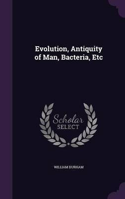 Evolution, Antiquity of Man, Bacteria, Etc(English, Hardcover, Durham William)