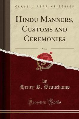 Hindu Manners, Customs and Ceremonies, Vol. 2 (Classic Reprint)(English, Paperback, Beauchamp Henry K.)