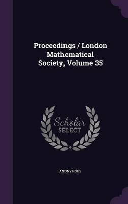 Proceedings / London Mathematical Society, Volume 35(English, Hardcover, Anonymous)