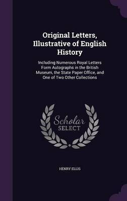 Original Letters, Illustrative of English History(English, Hardcover, Sir Ellis Henry)
