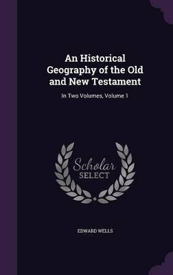 An Historical Geography of the Old and New Testament(English, Hardcover, Wells Edward)
