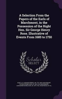 A Selection From the Papers of the Earls of Marchmont, in the Possession of the Right Hon. Sir George Henry Rose. Illustrative of Events From 1685 to 1750(English, Hardcover, Rose G H)