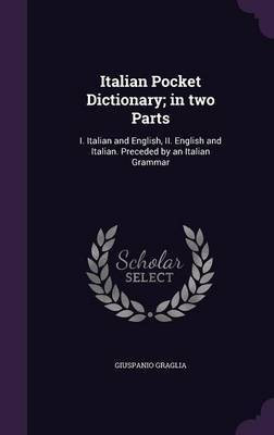 Italian Pocket Dictionary; in two Parts(English, Hardcover, Graglia Giuspanio)