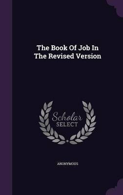 The Book Of Job In The Revised Version(English, Hardcover, Anonymous)