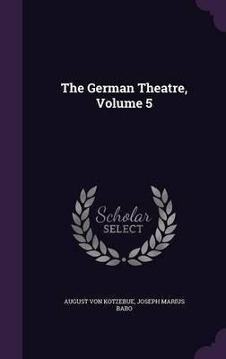The German Theatre, Volume 5(English, Hardcover, Von Kotzebue August)