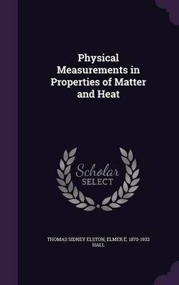 Physical Measurements in Properties of Matter and Heat(English, Hardcover, Elston Thomas Sidney)