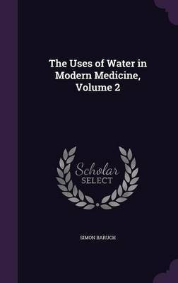 The Uses of Water in Modern Medicine, Volume 2(English, Hardcover, Baruch Simon)