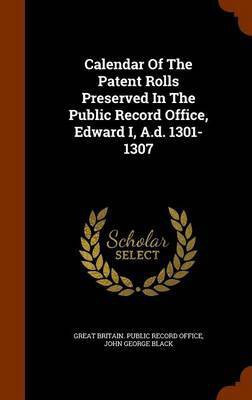 Calendar Of The Patent Rolls Preserved In The Public Record Office, Edward I, A.d. 1301-1307(English, Hardcover, unknown)