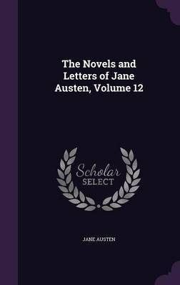 The Novels and Letters of Jane Austen, Volume 12(English, Hardcover, Austen Jane)